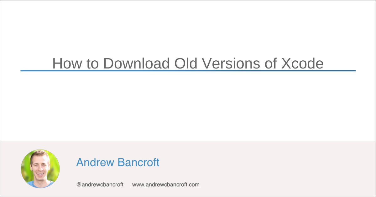 How to Download Old Versions of Xcode download older version of xcode